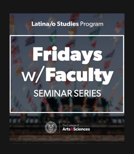 Latina/o Studies Fridays with Faculty luncheon seminar Fall 2026