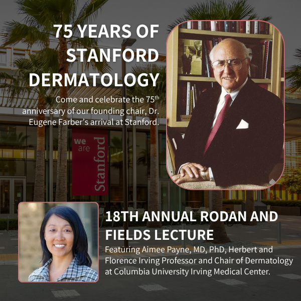 Celebrating 75 years of Stanford Dermatology, and 18th Annual Rodan and Fields Lecture