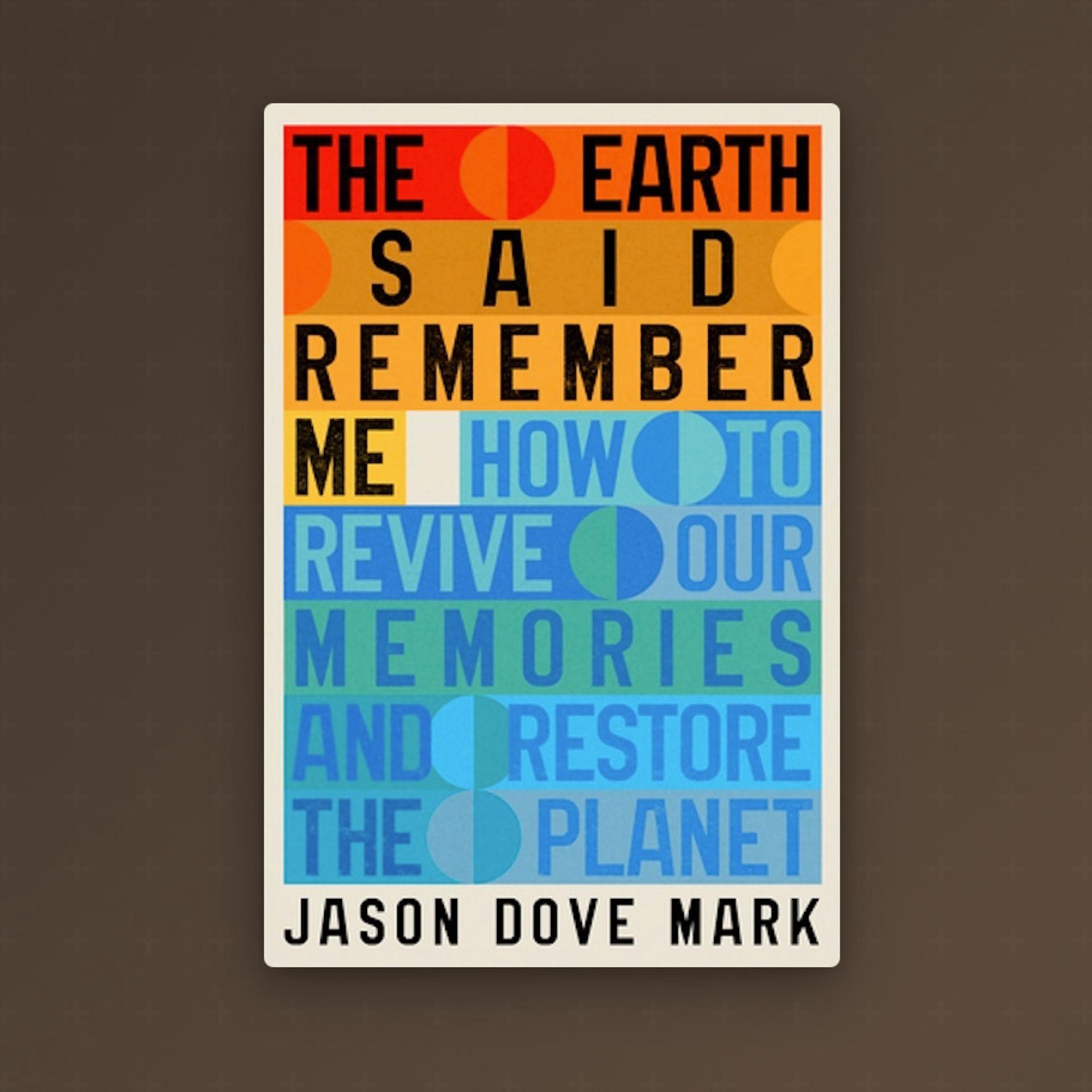 The Earth Said Remember Me, a guide to resisting environmental amnesia