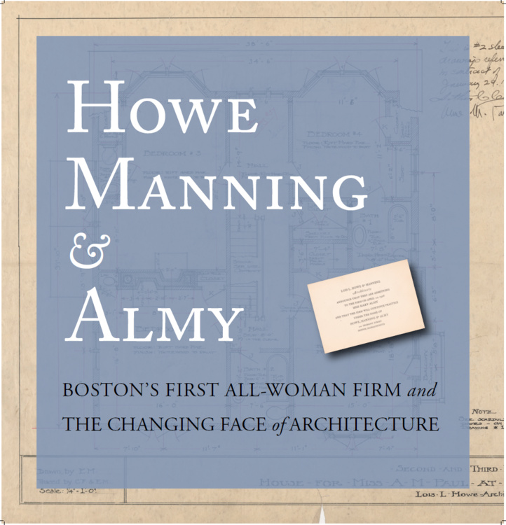 Howe, Manning & Almy: Boston’s First All-Woman Firm and the Changing Face of Architecture