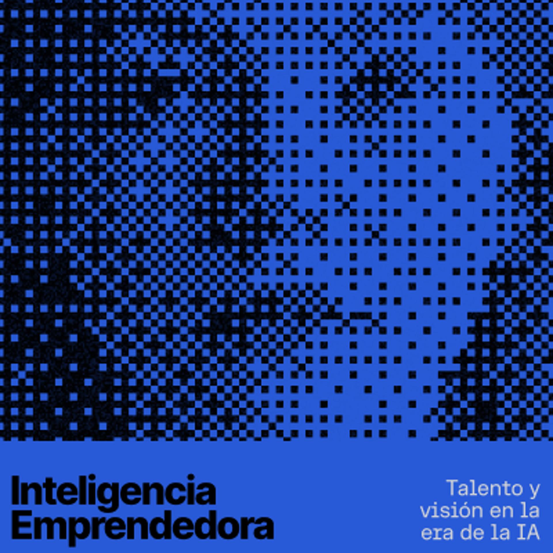 Inteligencia Emprendedora: talento y visión en la era de la IA